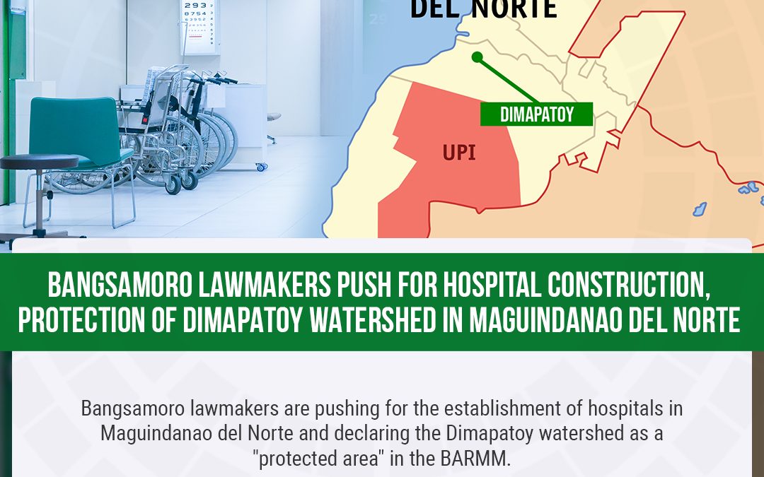 Bangsamoro lawmakers push for hospital construction, protection of Dimapatoy watershed in Maguindanao del Norte